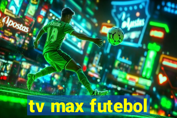 tv max futebol